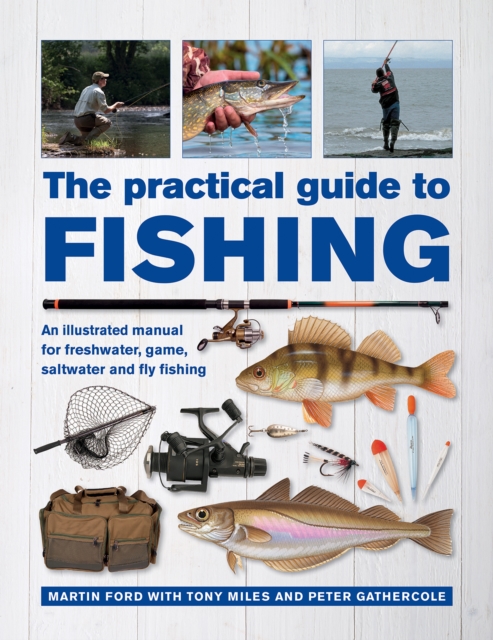 The Practical Guide to Fishing : An Illustrated Manual for Freshwater, Game, Saltwater and Fly Fishing, Hardback Book