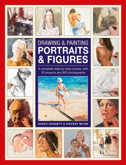 Drawing & Painting Portraits & Figures : A complete step-by-step course, with 35 projects and 800 photographs, Hardback Book
