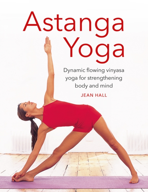 Astanga Yoga : Dynamic flowing vinyasa yoga for strengthening body and mind, Hardback Book