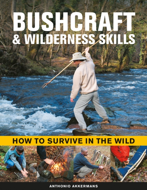 Bushcraft & Wilderness Skills : How to Survive in the Wild, Hardback Book