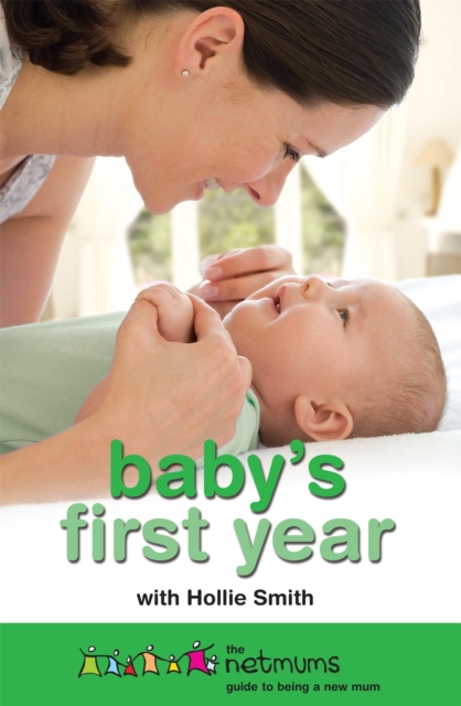 Baby's First Year : The Netmums Guide to Being a New Mum, Paperback / softback Book