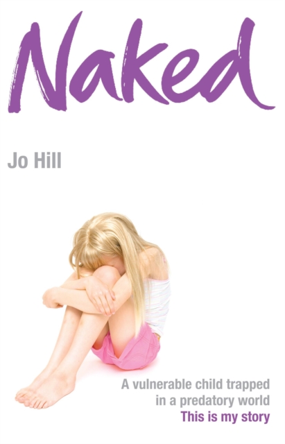 Naked : A vulnerable child trapped in a predatory world. A shocking story, Paperback / softback Book
