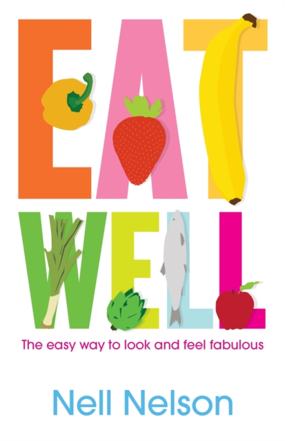 Eat Well : The Easy Way to Look and Feel Fabulous, Paperback / softback Book