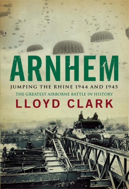 Arnhem : Jumping the Rhine 1944 and 1945, Hardback Book