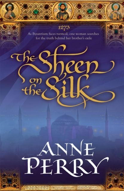 The Sheen on the Silk : An epic historical novel set in the golden Byzantine Empire, Paperback / softback Book