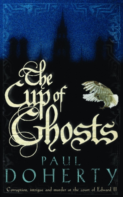 The Cup of Ghosts (Mathilde of Westminster Trilogy, Book 1) : Corruption, intrigue and murder in the court of Edward II, EPUB eBook