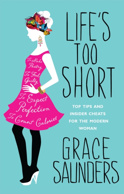 Life's Too Short : Top tips and insider cheats for the modern girl, Paperback / softback Book
