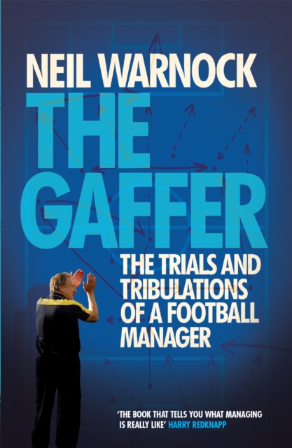 The Gaffer: The Trials and Tribulations of a Football Manager, Paperback / softback Book