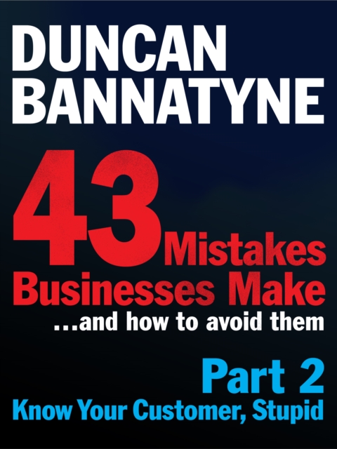 Part 2: Know Your Customer, Stupid - 43 Mistakes Businesses Make, EPUB eBook