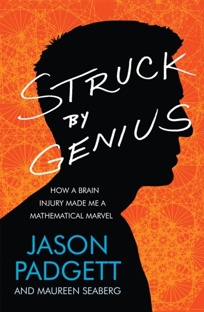 Struck by Genius : How a Brain Injury Made Me a Mathematical Marvel, Paperback / softback Book