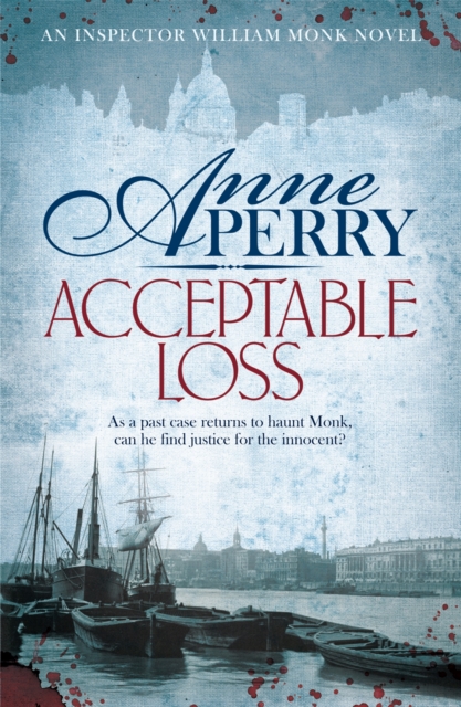 Acceptable Loss (William Monk Mystery, Book 17) : A gripping Victorian mystery of blackmail, vice and corruption, Paperback / softback Book