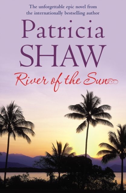 River of the Sun : An unforgettable Australian saga of love, betrayal and belonging, EPUB eBook