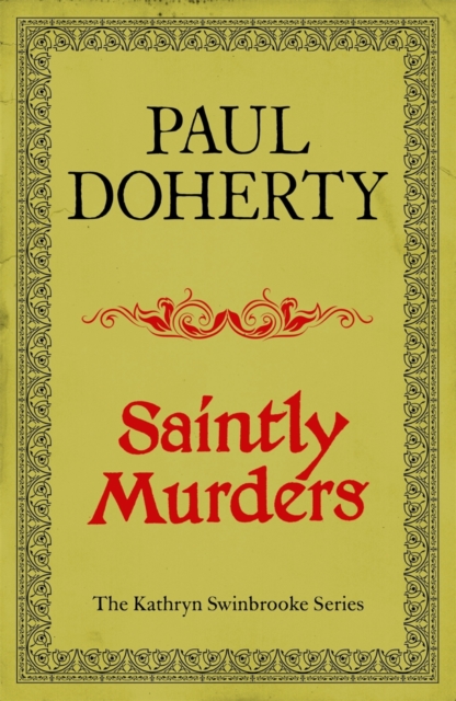 Saintly Murders (Kathryn Swinbrooke Mysteries, Book 5) : Murder and intrigue in medieval Canterbury, EPUB eBook