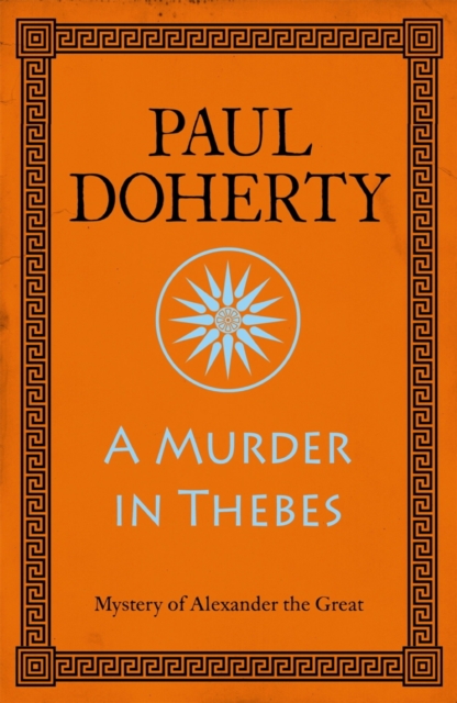 A Murder in Thebes (Alexander the Great Mysteries, Book 2) : A gripping mystery from Ancient Greece, EPUB eBook