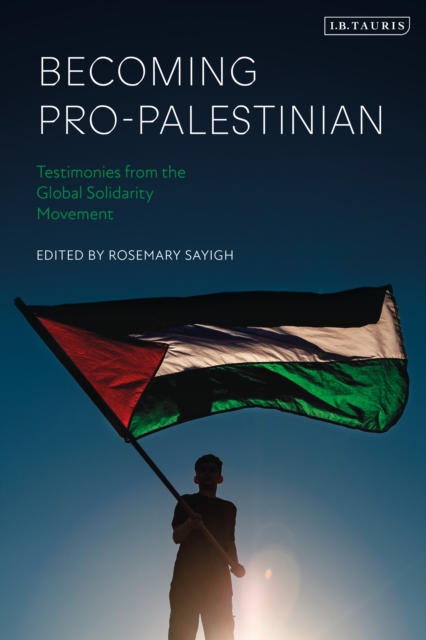 Becoming Pro-Palestinian : Testimonies from the Global Solidarity Movement, PDF eBook