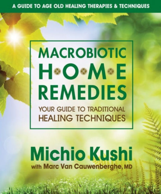 Macrobiotic Home Remedies : Your Guide to Traditional Healing Techniques, Paperback / softback Book