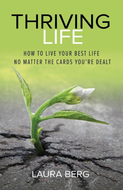 Thriving Life : How to Live Your Best Life No Matter the Cards You're Dealt, Paperback / softback Book