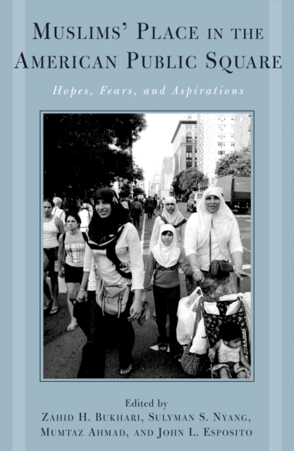 Muslims' Place in the American Public Square : Hopes, Fears, and Aspirations, Paperback / softback Book