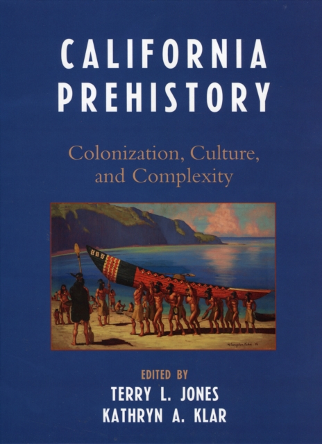 California Prehistory : Colonization, Culture, and Complexity, Hardback Book
