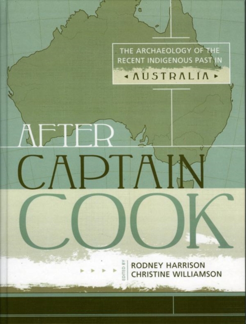 After Captain Cook : The Archaeology of the Recent Indigenous Past in Australia, EPUB eBook