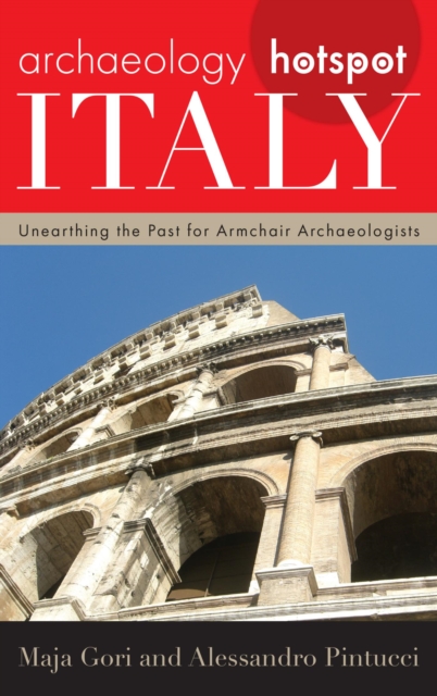Archaeology Hotspot Italy : Unearthing the Past for Armchair Archaeologists, EPUB eBook