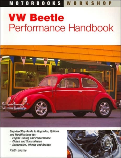 Vw Beetle Performance Handbook : A Step-by-Step Guide to Upgrading Engine, Transmission, Suspension and Brakes, Paperback Book