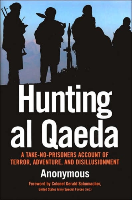 Hunting al Qaeda : A Take-No-Prisoners Account of Terror, Adventure and Disillusionment, Hardback Book