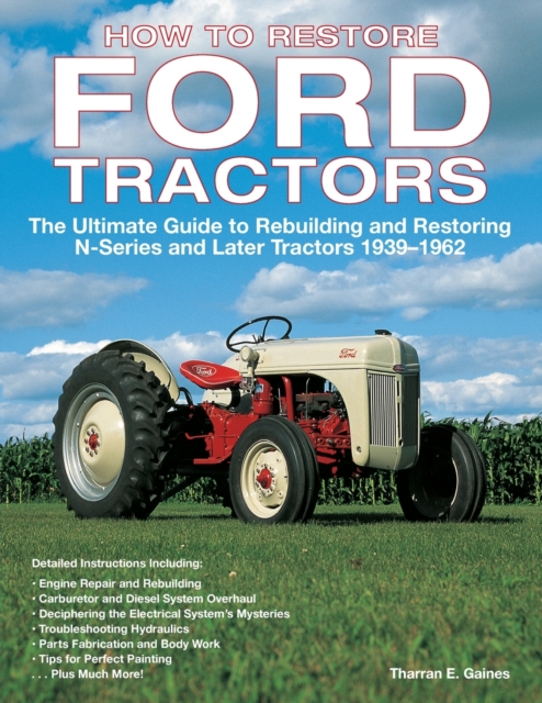 How to Restore Ford Tractors : The Ultimate Guide to Rebuilding and Restoring N-Series and Later Tractors 1939-1962, Paperback / softback Book