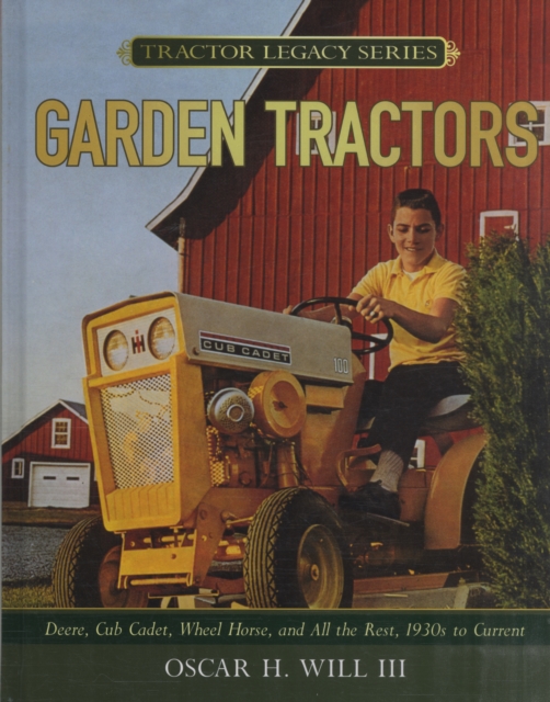 Garden Tractors : Deere, Cub Cadet, Wheel Horse, and All the Rest, 1930s to Current, Hardback Book