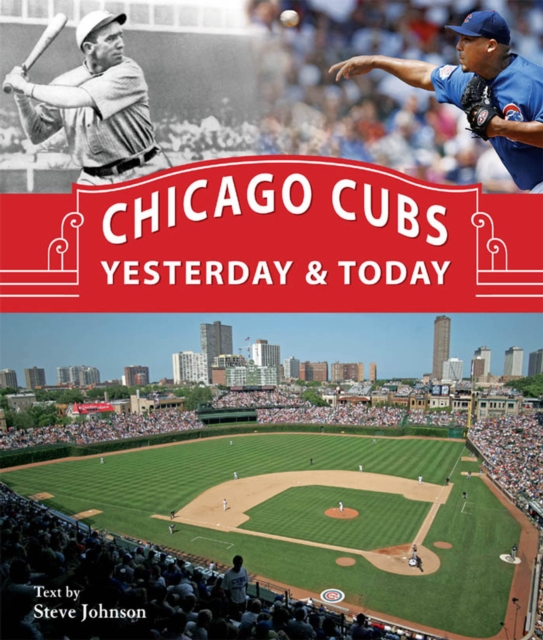 Chicago Cubs Yesterday & Today, Hardback Book