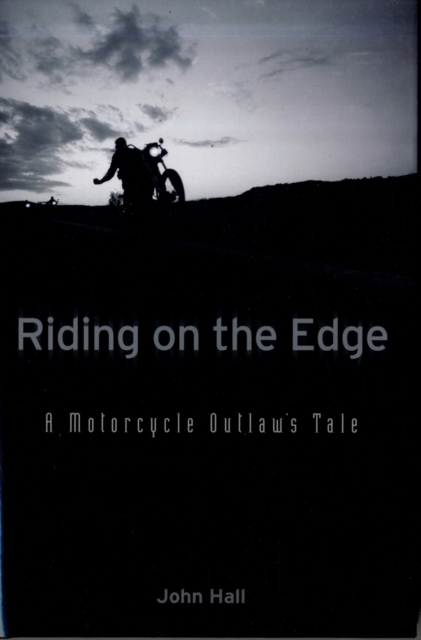 Riding on the Edge : A Motorcycle Outlaws Tale, Hardback Book