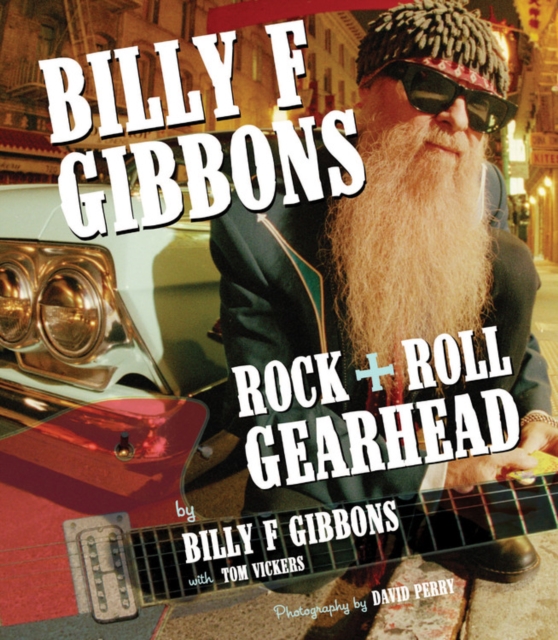Billy F Gibbons : Rock + Roll Gearhead, Paperback Book