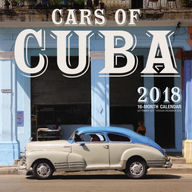 Cars of Cuba 2018 : 16 Month Calendar Includes September 2017 Through December 2018, Calendar Book