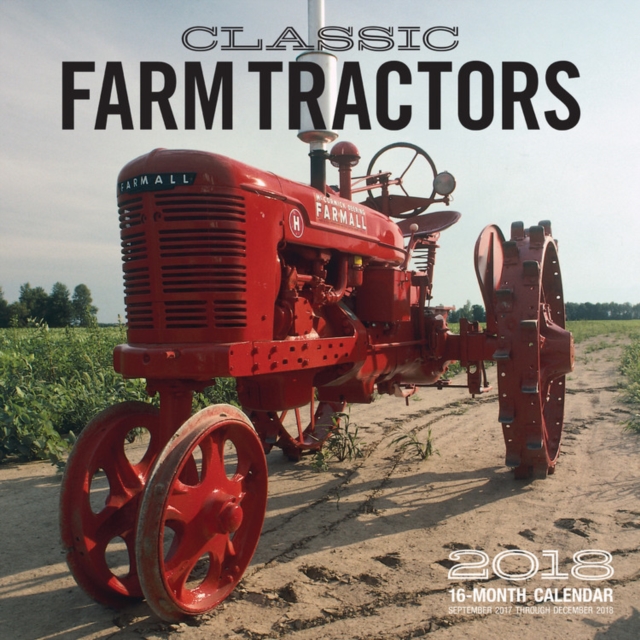Classic Farm Tractors 2018 : 16 Month Calendar Includes September 2017 Through December 2018, Calendar Book