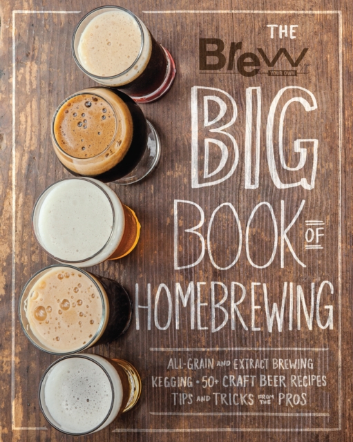 The Brew Your Own Big Book of Homebrewing : All-Grain and Extract Brewing * Kegging * 50+ Craft Beer Recipes * Tips and Tricks from the Pros, EPUB eBook