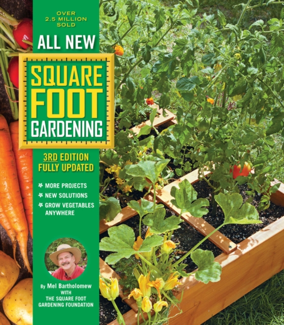 All New Square Foot Gardening, 3rd Edition, Fully Updated : MORE Projects - NEW Solutions - GROW Vegetables Anywhere Volume 9, Paperback / softback Book
