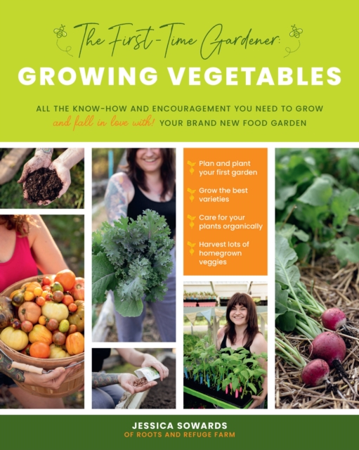 The First-Time Gardener: Growing Vegetables : All the know-how and encouragement you need to grow - and fall in love with! - your brand new food garden Volume 1, Paperback / softback Book
