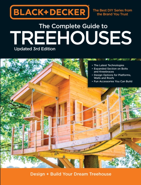 Black & Decker The Complete Photo Guide to Treehouses 3rd Edition : Design and Build Your Dream Treehouse, Paperback / softback Book