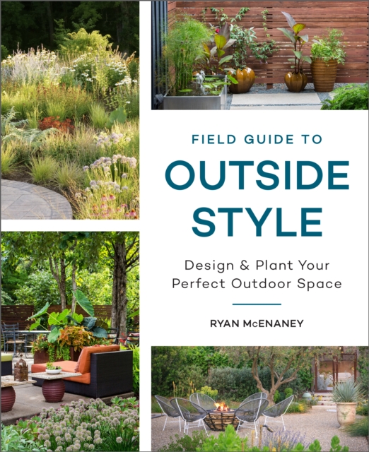 Field Guide to Outside Style : Design and Plant Your Perfect Outdoor Space, Hardback Book