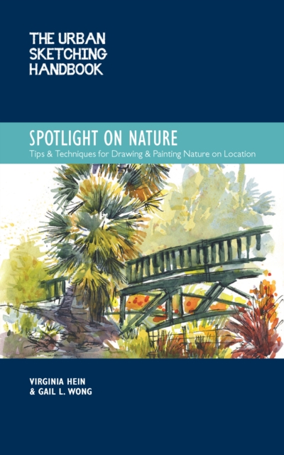 The Urban Sketching Handbook Spotlight on Nature : Tips and Techniques for Drawing and Painting Nature on Location, EPUB eBook