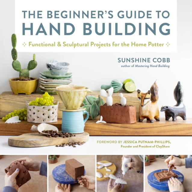 The Beginner's Guide to Hand Building : Functional and Sculptural Projects for the Home Potter, EPUB eBook