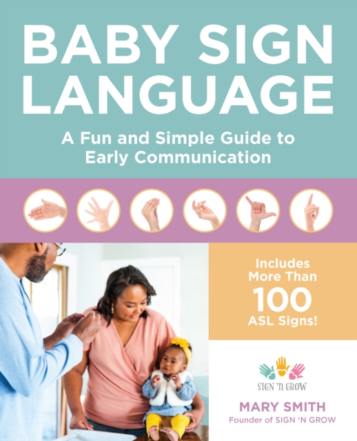 Baby Sign Language : A Fun and Simple Guide to Early Communication, Paperback / softback Book