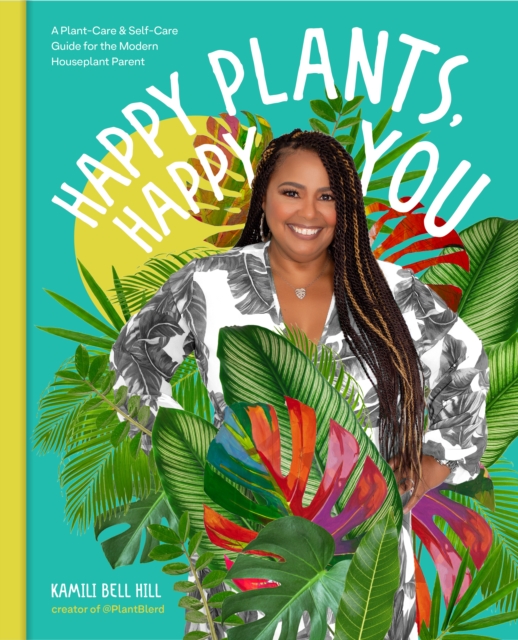 Happy Plants, Happy You : A Plant-Care & Self-Care Guide for the Modern Houseplant Parent, EPUB eBook