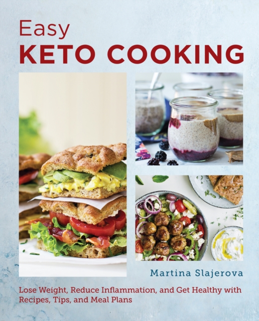 Easy Keto Cooking : Lose Weight, Reduce Inflammation, and Get Healthy with Recipes, Tips, and Meal Plans, EPUB eBook