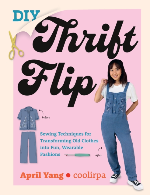DIY Thrift Flip : Sewing Techniques for Transforming Old Clothes into Fun, Wearable Fashions, Paperback / softback Book