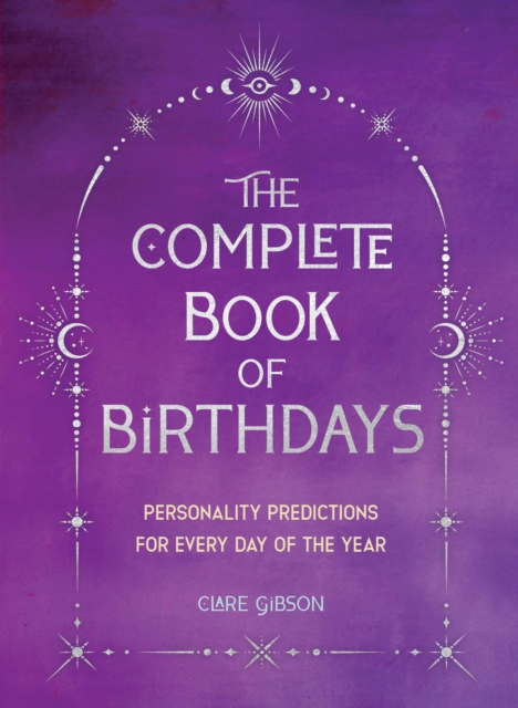 The Complete Book of Birthdays - Gift Edition : Personality Predictions for Every Day of the Year, EPUB eBook