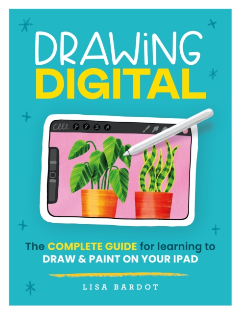 Drawing Digital : The complete guide for learning to draw & paint on your iPad, EPUB eBook