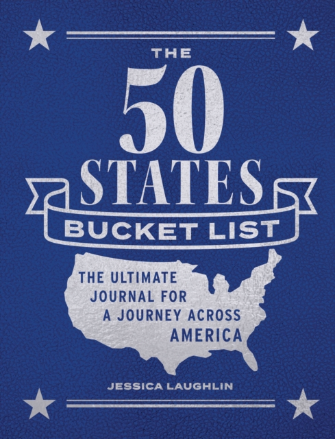 The 50 States Bucket List : The Ultimate Journal for a Journey across America, Paperback / softback Book