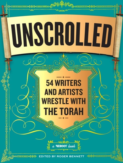 Unscrolled : 54 Writers and Artists Wrestle with the Torah, Paperback / softback Book