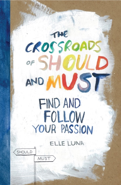 The Crossroads of Should and Must : Find and Follow Your Passion, Hardback Book